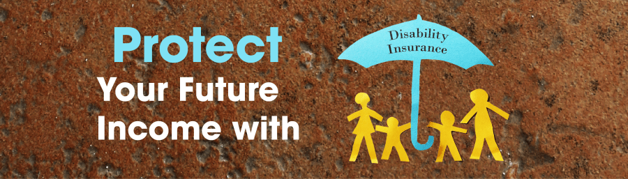 Protect Your Future Income with Disability&nbsp;Insurance