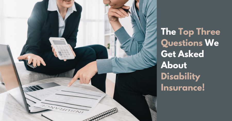 The Top Three Questions We Get Asked About Disability&nbsp;Insurance!